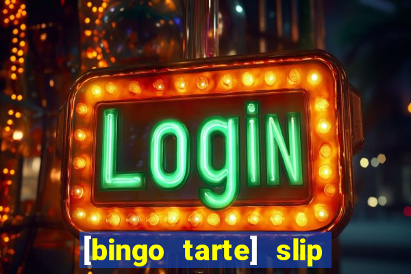 [bingo tarte] slip & stop